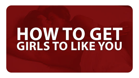 How to Get Girls to Like You - The Peak Man